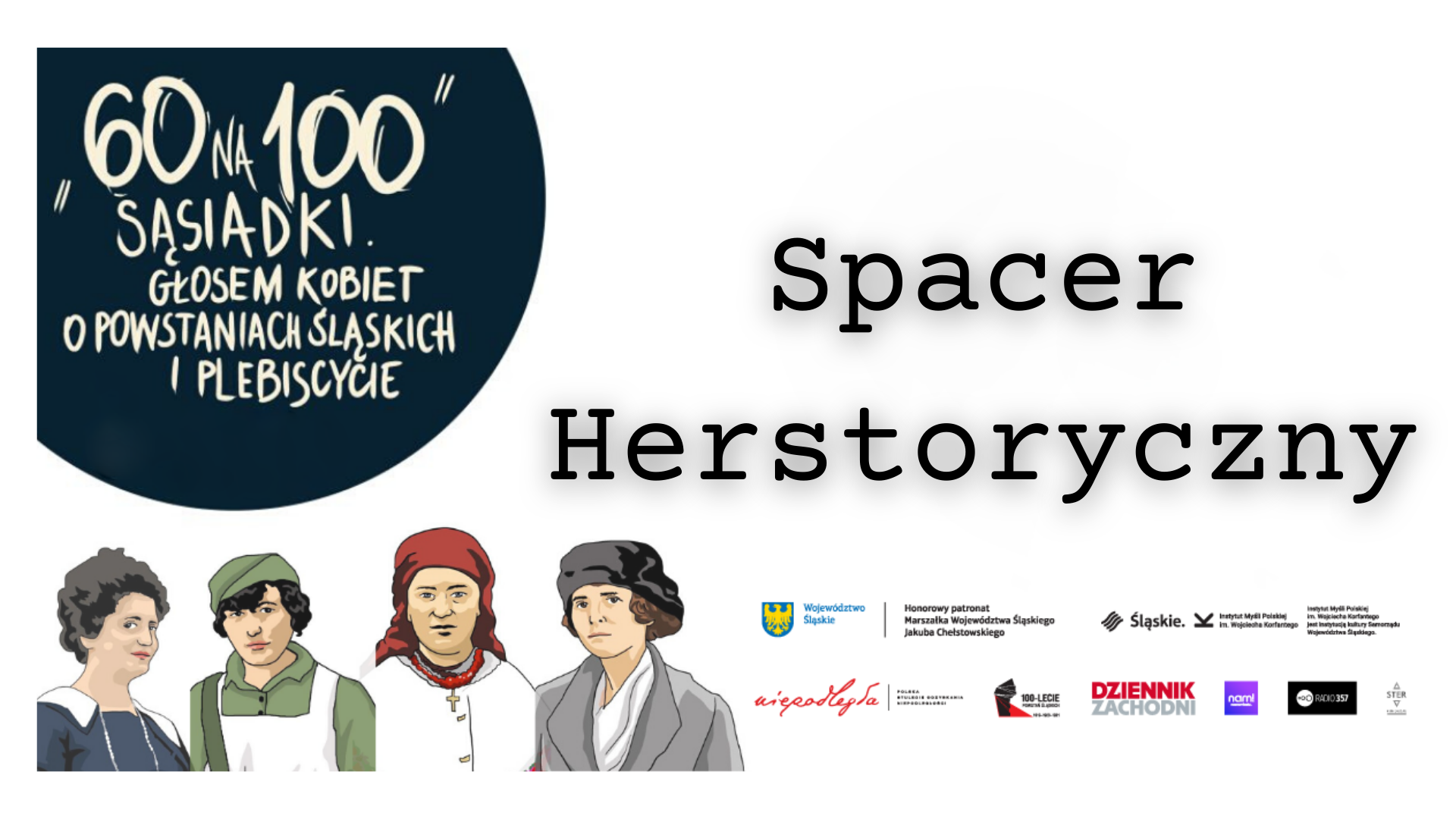 Spacer Herstoryczny | „60 na 100. SĄSIADKI. Głosem Kobiet o powstaniach śląskich i plebiscycie”